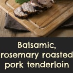 Pork tenderloin coated in balsamic glaze, fresh rosemary and roasted. An easy dinner dish.