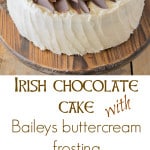 Irish chocolate cake with Baileys buttercream frosting is both decadent and addictive with layers of moist chocolate cake adorned with Baileys buttercream frosting.