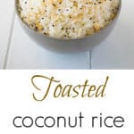 Toasted coconut rice starts with toasting jasmine rice in coconut oil then finished with delicious toasted coconut.